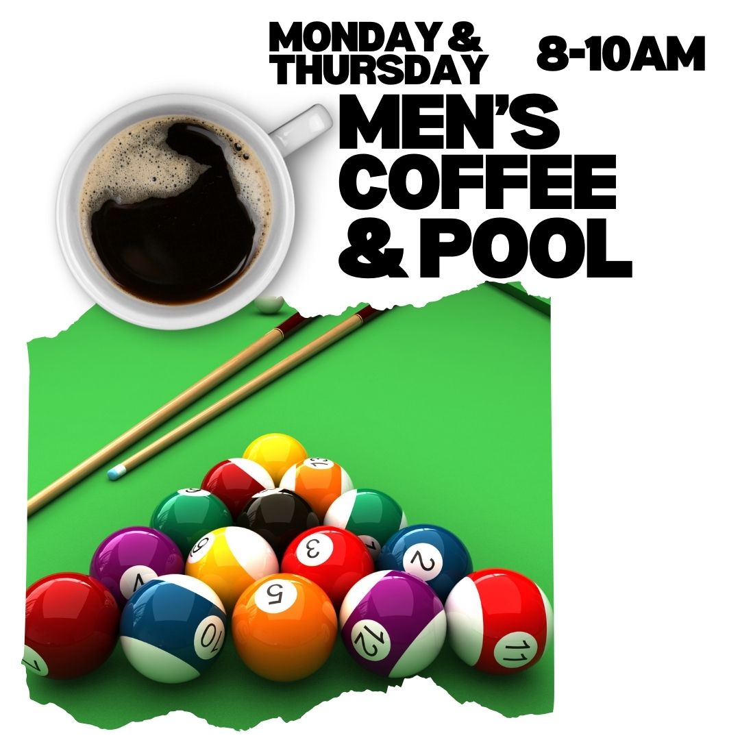 Men's Coffee and Pool Monday and Thursday.